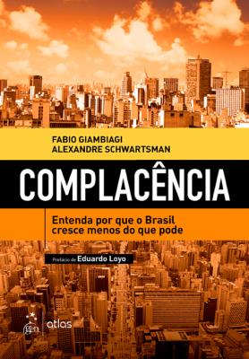 Complacência : entenda por que o Brasil cresce menos do que pode